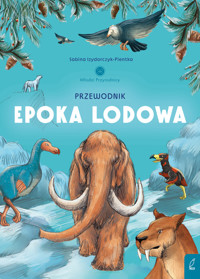 Młodzi przyrodnicy. Przewodnik po epoce lodowej - Sabina Izydorczyk - książka