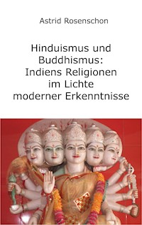 Hinduismus und Buddhismus: Indiens Religionen im Lichte moderner Erkenntnisse - Astrid Rosenschon - ebook