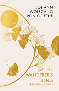 The Wanderer's Song: Essential Poems - Johann Wolfgang von Goethe - ebook