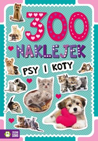 300 naklejek. Psy i koty. Wydanie 2023 - zbiorowa praca - książka
