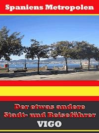 Vigo - Der etwas andere Stadt- und Reiseführer - Mit Reise - Wörterbuch Deutsch-Spanisch - A.D. Astinus - ebook