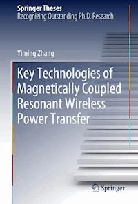 Key Technologies of Magnetically-Coupled Resonant Wireless Power Transfer - Yiming Zhang - ebook