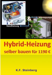 Hybrid-Heizung selber bauen für 1190 Euro - K. F. Steinberg - ebook