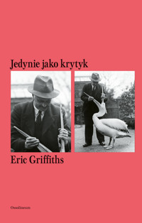 Sztuka Czytania. 11. Jedynie jako krytyk - Eric Griffiths - książka