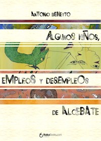 Algunos niños, empleos y desempleos de Alcebate - Antonio Beneyto - ebook