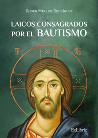 Laicos consagrados por el bautismo - Roger Mullor Rodríguez - ebook