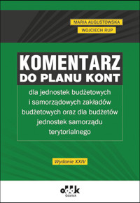 Komentarz do planu kont dla jednostek budżetowych i samorządowych zakładów budżetowych oraz dla budż - Maria Augustowska, Wojciech Rup - książka