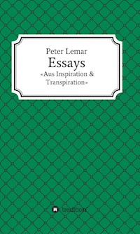 Essays - Aus Inspiration & Transpiration - Peter Lemar - ebook