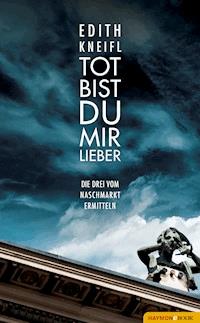 Tot bist du mir lieber - Edith Kneifl - ebook