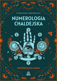Numerologia chaldejska. Co liczby mówią o twojej ścieżce życia - Heather Alicia Lagan - ebook + książka