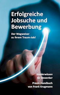 Erfolgreiche Jobsuche und Bewerbung - Frank Krugmann - ebook