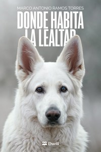 Donde habita la lealtad - Marco Antonio Ramos Torres - ebook