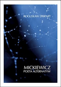 Mickiewicz Poeta alternatyw - Bogusław Dopart - książka