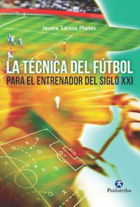 La técnica del fútbol del entrenador del siglo XXI - Jaume Sarasa Planes - ebook