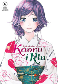 Kaoru i Rin. Rozkwitając z tobą #6 - Saka Mikami - książka