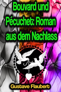 Bouvard und Pécuchet: Roman aus dem Nachlass - Gustave Flaubert - ebook