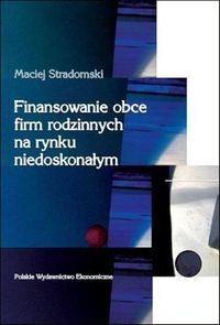 Finansowanie obce firm rodzinnych na rynku niedoskonałym - Stradomski Maciej - książka
