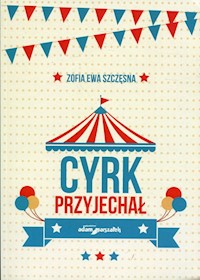 Cyrk przyjechał - Szczęsna Zofia Ewa - książka