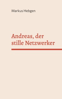 Andreas, der stille Netzwerker - Markus Hebgen - ebook