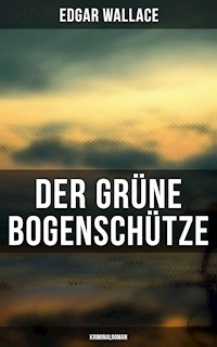 Der grüne Bogenschütze: Kriminalroman - Edgar Wallace - ebook