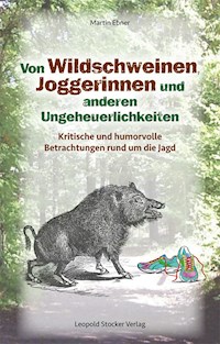 Von Wildschweinen, Joggerinnen und anderen Ungeheuerlichkeiten - Ebner Martin - ebook