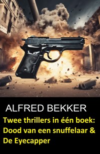 Twee thrillers in één boek: Dood van een snuffelaar & De Eyecapper - Alfred Bekker - ebook