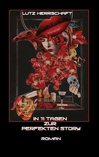 In 11 Tagen zur perfekten Story - Lutz Herrschaft - ebook