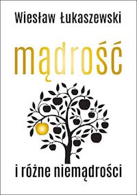 Mądrość i różne niemądrości - Wiesław Łukaszewski - ebook + książka