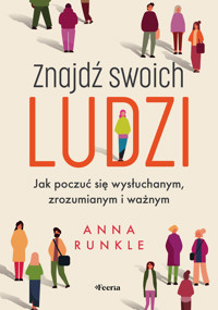 Znajdź swoich ludzi. Jak poczuć się wysłuchanym, zrozumianym i ważnym - Runkle Anna - ebook