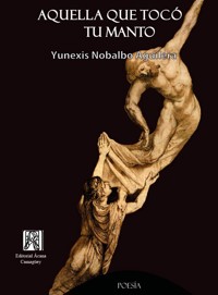 Aquella que tocó tu manto - Yunexis Teresa Nobalbo Aguilera - ebook
