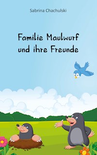 Familie Maulwurf und ihre Freunde - Sabrina Chachulski - ebook