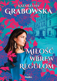 Miłość wbrew regułom. Cykl Kolory przyjaźni. Tom 1 - Katarzyna Grabowska - ebook + książka