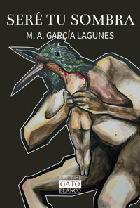 Seré tu sombra - M. A. García Lagunes - ebook