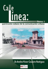 Calle línea: patrimonio cubano de la comunicación urbana. Tomo I - Avelino Víctor Couceiro Rodríguez - ebook