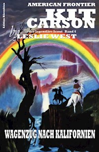 Kit Carson #6: Wagenzug nach Kalifornien - Leslie West - ebook