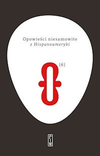 Opowieści niesamowite, t. 6: z Hispanoameryki - Juana Manuela Gorriti, Esteban Echeverría, Eduardo Blanco, Eduardo Ladislao Holmberg, José María Roa Bárcena, Carlos Monsalve, Rubén Darío, Clemente Palma, Leopoldo Lugones, Horacio Quiroga , Roberto A - ebook