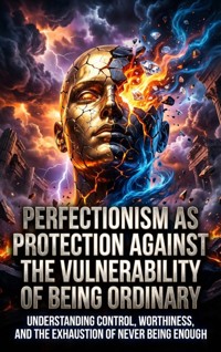 Perfectionism as Protection Against the Vulnerability of Being Ordinary - Thalia Brookstone - ebook