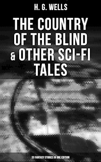 The Country of the Blind & Other Sci-Fi Tales - 33 Fantasy Stories in One Edition - H. G. Wells - ebook