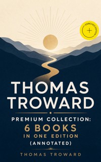 THOMAS TROWARD Premium Collection: 6 Books in one Edition (Annotated) - thomas  troward - ebook