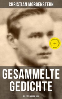 Gesammelte Gedichte (851 Titel in einem Buch) - Christian Morgenstern - ebook