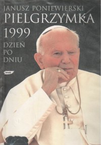 Pielgrzymka 1999 dzień po dniu - Janusz Poniewierski - ebook