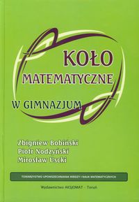 Koło matematyczne w gimnazjum - Bobiński Zbigniew, Nodzyński Piotr, Uscki Mirosław - książka