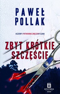 Zbyt krótkie szczęście. Cykl Komisarz Marek Przygodny. Tom 2 - Paweł Pollak - książka