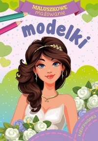 Maluszkowe malowanie. Modelki - zbiorowa praca - książka