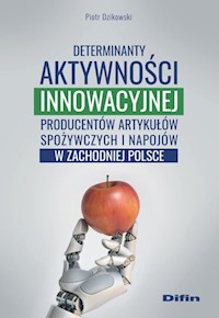 Determinanty aktywności innowacyjnej producentów artykułów spożywczych i napojów w zachodniej Polsce - Dzikowski Piotr - książka