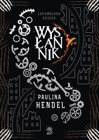 Wysłannik. Seria Zapomniana Księga. Tom 4 - Paulina Hendel - książka