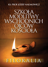 Szkoła modlitwy wschodnich Ojców Kościoła. Filokalia - Naumowicz Józef - książka