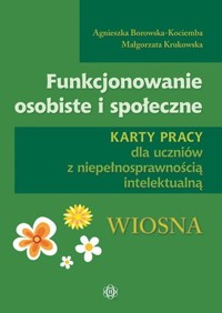 Funkcjonowanie osobiste i społeczne Karty pracy dla uczniów z niepełnosprawnością intelektualną Wiosna - Borowska-Kociemba Agnieszka, Krukowska Małgorzata - książka