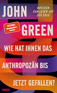 Wie hat Ihnen das Anthropozän bis jetzt gefallen? - John Green - ebook