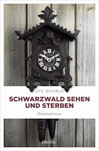 Schwarzwald sehen und sterben - Ute Wehrle - ebook